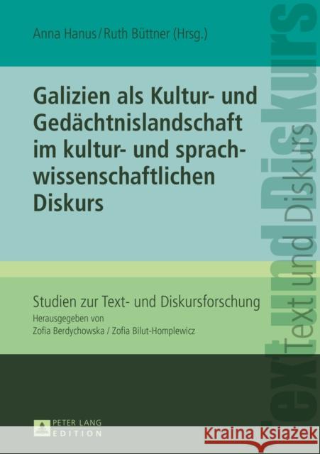 Galizien ALS Kultur- Und Gedaechtnislandschaft Im Kultur- Und Sprachwissenschaftlichen Diskurs Bilut-Homplewicz, Zofia 9783631656419 Peter Lang Gmbh, Internationaler Verlag Der W