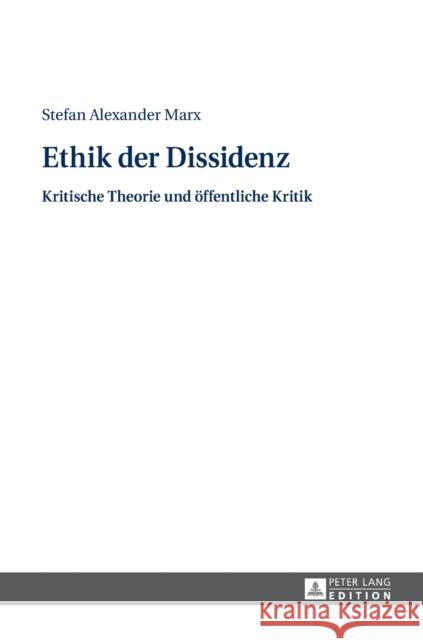 Ethik Der Dissidenz: Kritische Theorie Und Oeffentliche Kritik Marx, Stefan 9783631656457 Peter Lang Gmbh, Internationaler Verlag Der W