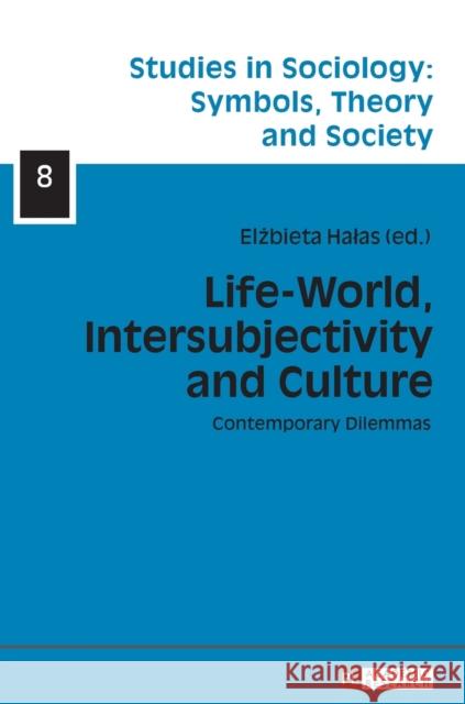 Life-World, Intersubjectivity and Culture: Contemporary Dilemmas Halas, Elzbieta 9783631656570