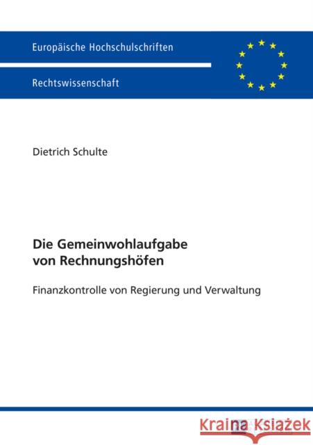 Die Gemeinwohlaufgabe Von Rechnungshoefen: Finanzkontrolle Von Regierung Und Verwaltung Schulte, Dietrich 9783631656686 Peter Lang Gmbh, Internationaler Verlag Der W