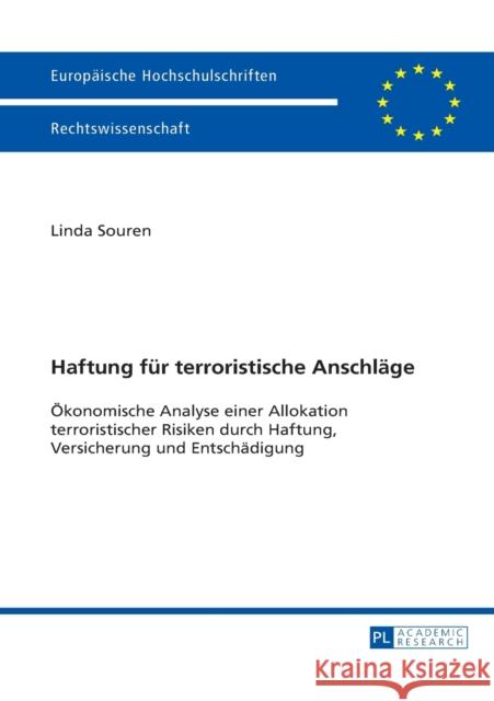 Haftung Fuer Terroristische Anschlaege: Oekonomische Analyse Einer Allokation Terroristischer Risiken Durch Haftung, Versicherung Und Entschaedigung Souren, Linda 9783631656815 Peter Lang Gmbh, Internationaler Verlag Der W