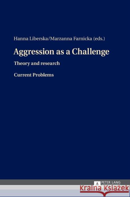 Aggression as a Challenge: Theory and Research- Current Problems Liberska, Hanna 9783631656884 Peter Lang AG