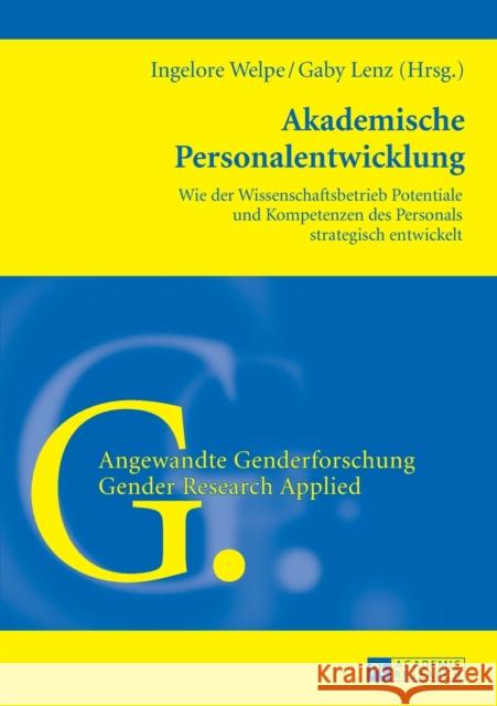 Akademische Personalentwicklung: Wie Der Wissenschaftsbetrieb Potentiale Und Kompetenzen Des Personals Strategisch Entwickelt Welpe, Ingelore 9783631657089 Peter Lang Gmbh, Internationaler Verlag Der W