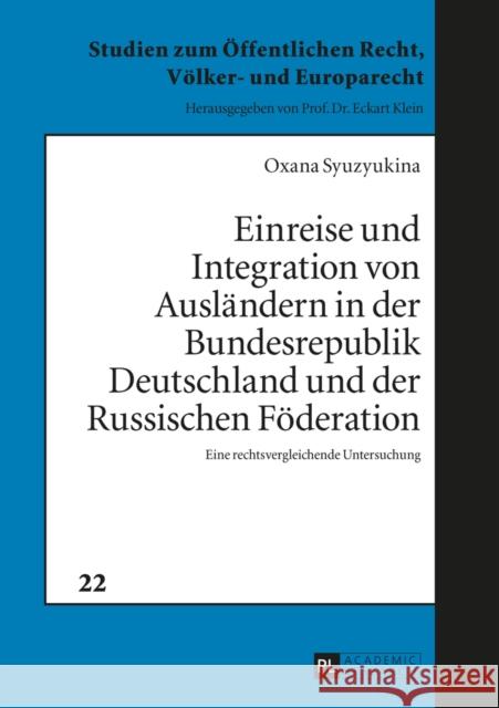 Einreise Und Integration Von Auslaendern in Der Bundesrepublik Deutschland Und Der Russischen Foederation: Eine Rechtsvergleichende Untersuchung Klein, Eckart 9783631657119