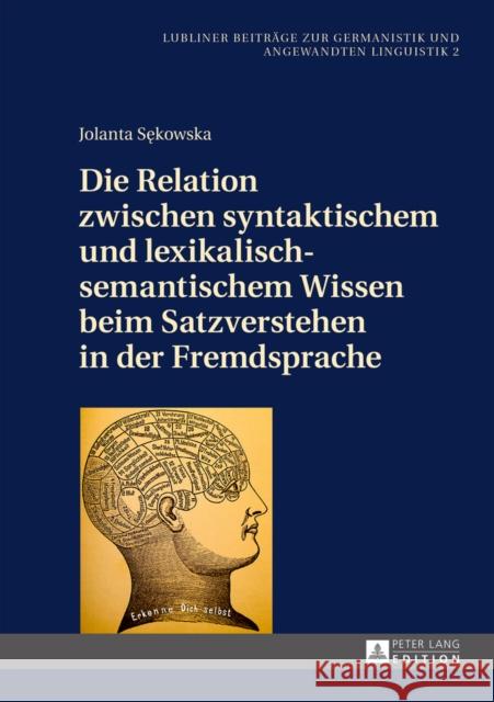 Die Relation Zwischen Syntaktischem Und Lexikalisch-Semantischem Wissen Beim Satzverstehen in Der Fremdsprache Golec, Janusz 9783631657195