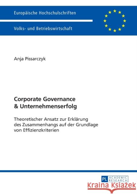 Corporate Governance Und Unternehmenserfolg: Theoretischer Ansatz Zur Erklaerung Des Zusammenhangs Auf Der Grundlage Von Effizienzkriterien Pissarczyk, Anja 9783631657232 Peter Lang Gmbh, Internationaler Verlag Der W