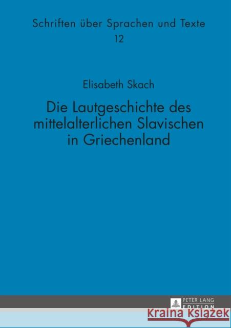 Die Lautgeschichte Des Mittelalterlichen Slavischen in Griechenland Holzer, Georg 9783631657331