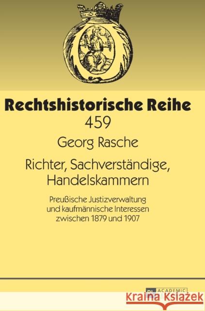 Richter, Sachverstaendige, Handelskammern: Preußische Justizverwaltung Und Kaufmaennische Interessen Zwischen 1879 Und 1907 Schröder, Rainer 9783631657355