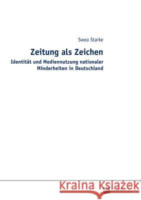 Zeitung ALS Zeichen: Identitaet Und Mediennutzung Nationaler Minderheiten in Deutschland Starke, Swea 9783631657386