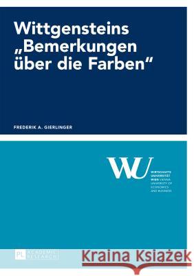 Wittgensteins «Bemerkungen Ueber Die Farben» Wirtschaftsuniversität Wien 9783631657485 Peter Lang Gmbh, Internationaler Verlag Der W