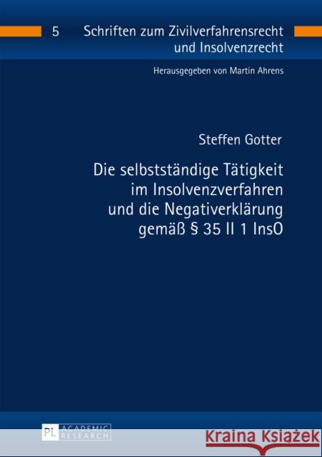 Die Selbststaendige Taetigkeit Im Insolvenzverfahren Und Die Negativerklaerung Gemaeß § 35 II 1 Inso Ahrens, Martin 9783631657492