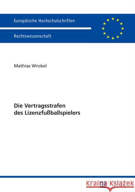 Die Vertragsstrafen Des Lizenzfußballspielers Wrobel, Mathias 9783631657577 Peter Lang Gmbh, Internationaler Verlag Der W