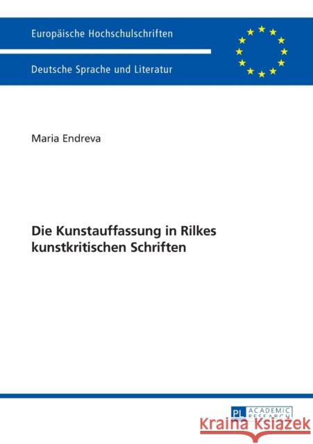Die Kunstauffassung in Rilkes Kunstkritischen Schriften Endreva, Maria 9783631657621 Peter Lang Gmbh, Internationaler Verlag Der W