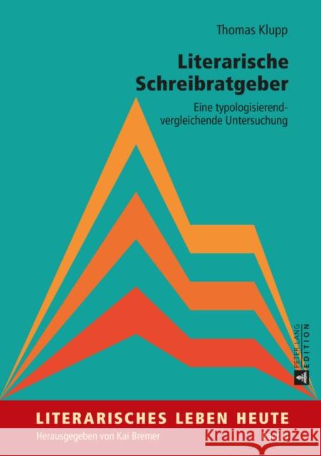 Literarische Schreibratgeber: Eine Typologisierend-Vergleichende Untersuchung Bremer, Kai 9783631657713 Peter Lang Gmbh, Internationaler Verlag Der W