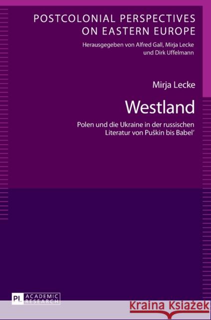 Westland; Polen und die Ukraine in der russischen Literatur von Puskin bis Babel' Lecke, Mirja 9783631657737 Peter Lang Gmbh, Internationaler Verlag Der W