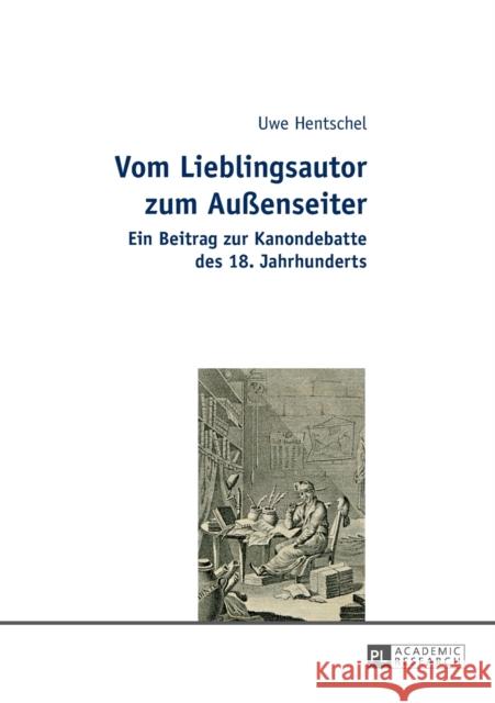 Vom Lieblingsautor Zum Außenseiter: Ein Beitrag Zur Kanondebatte Des 18. Jahrhunderts Hentschel, Uwe 9783631657829 Peter Lang Gmbh, Internationaler Verlag Der W