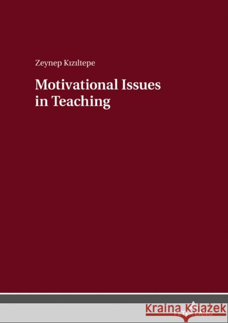 Motivational Issues in Teaching: With Special Emphasis on Turkey Kiziltepe, Zeynep 9783631658383 Peter Lang AG