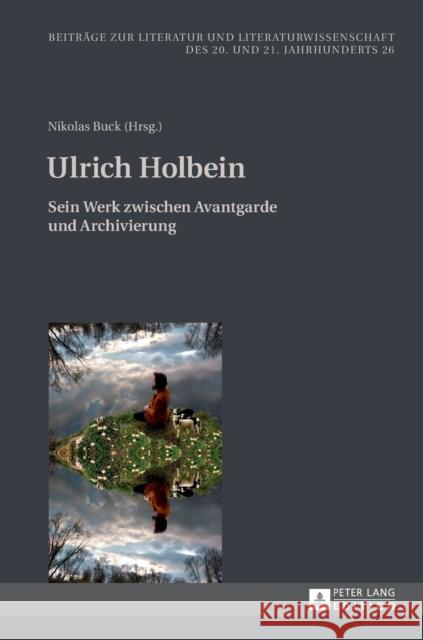 Ulrich Holbein: Sein Werk Zwischen Avantgarde Und Archivierung Friedrich, Hans-Edwin 9783631658390 Peter Lang Gmbh, Internationaler Verlag Der W