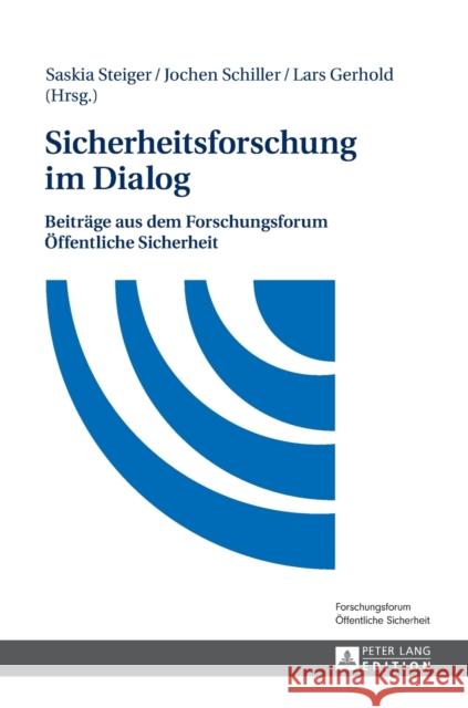 Sicherheitsforschung Im Dialog: Beitraege Aus Dem Forschungsforum Oeffentliche Sicherheit Steiger, Saskia 9783631658482 Peter Lang Gmbh, Internationaler Verlag Der W