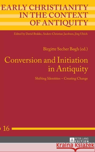 Conversion and Initiation in Antiquity: Shifting Identities - Creating Change Jacobsen, Anders-Christian 9783631658512