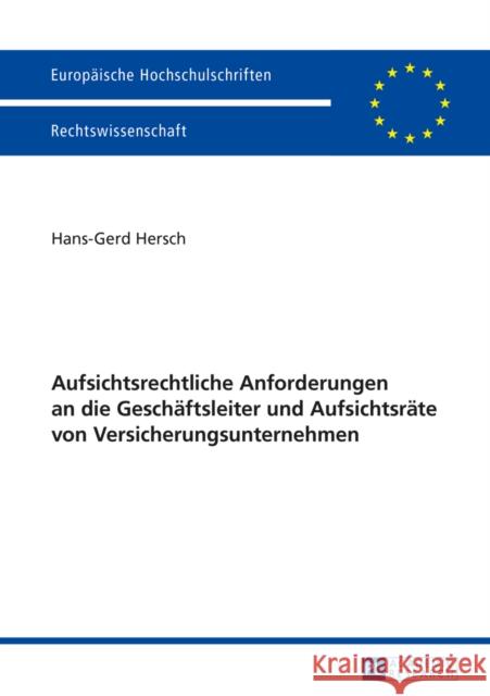 Aufsichtsrechtliche Anforderungen an Die Geschaeftsleiter Und Aufsichtsraete Von Versicherungsunternehmen Hersch, Hans-Gerd 9783631658581