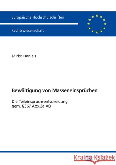 Bewaeltigung Von Masseneinspruechen: Die Teileinspruchsentscheidung Gem. § 367 Abs. 2a Ao Daniels, Mirko 9783631658659 Peter Lang Gmbh, Internationaler Verlag Der W