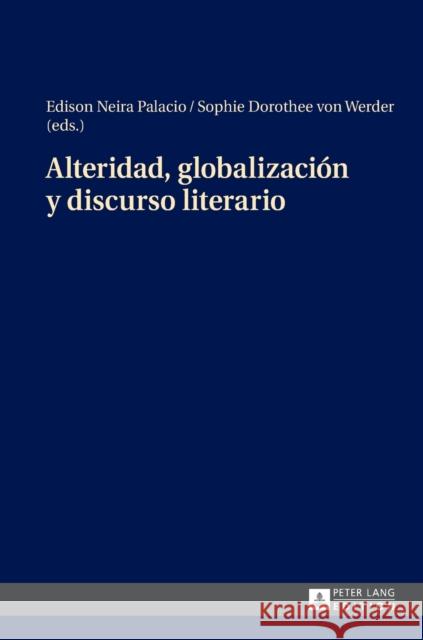 Alteridad, Globalización Y Discurso Literario Neira Palacio, Edison 9783631658932 Peter Lang Gmbh, Internationaler Verlag Der W