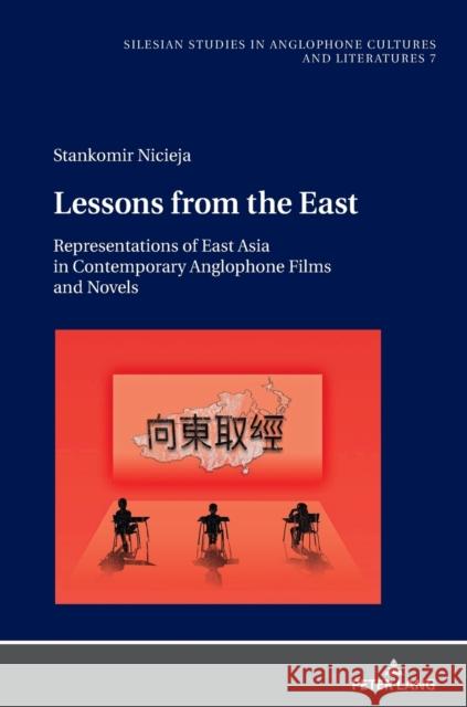 Lessons from the East: Representations of East Asia in Contemporary Anglophone Films and Novels Wolny, Ryszard 9783631659090 Peter Lang AG