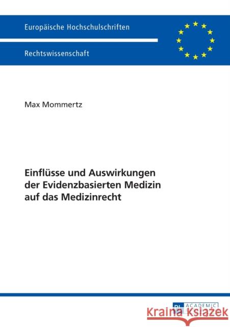 Einfluesse Und Auswirkungen Der Evidenzbasierten Medizin Auf Das Medizinrecht Mommertz, Max 9783631659229 Peter Lang Gmbh, Internationaler Verlag Der W