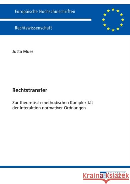 Rechtstransfer: Zur Theoretisch-Methodischen Komplexitaet Der Interaktion Normativer Ordnungen Mues, Jutta 9783631659236 Peter Lang Gmbh, Internationaler Verlag Der W