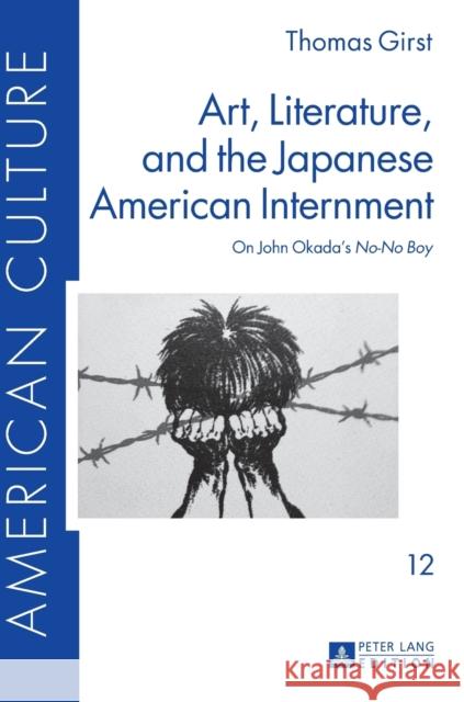 Art, Literature, and the Japanese American Internment: On John Okada's «No-No Boy» Friedl, Bettina 9783631659373 Peter Lang Gmbh, Internationaler Verlag Der W