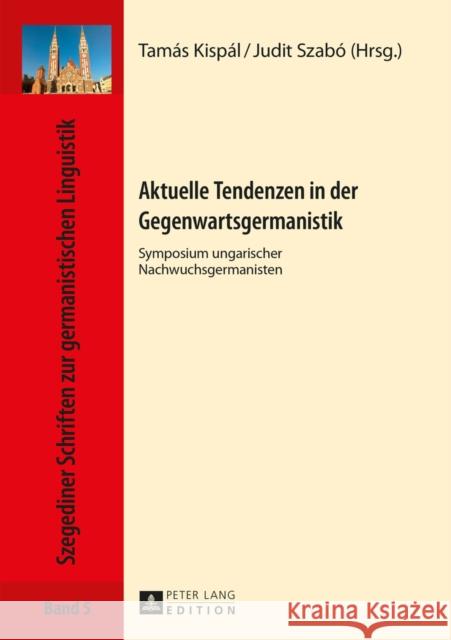 Aktuelle Tendenzen in Der Gegenwartsgermanistik: Symposium Ungarischer Nachwuchsgermanisten Drewnowska-Vargáné, Ewa 9783631659410 Peter Lang Gmbh, Internationaler Verlag Der W