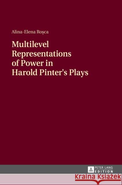 Multilevel Representations of Power in Harold Pinter's Plays Rosca, Alina-Elena 9783631659502 Peter Lang AG