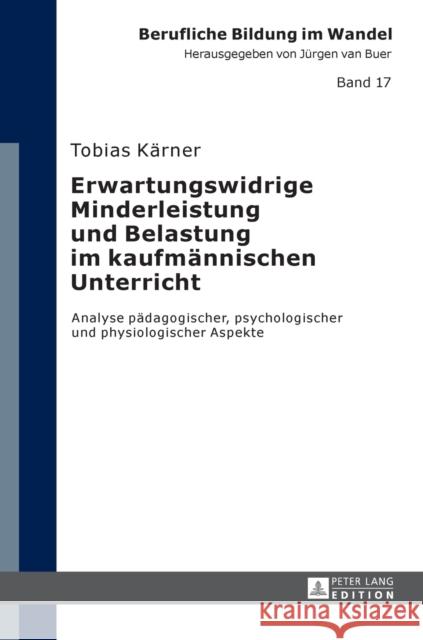 Erwartungswidrige Minderleistung Und Belastung Im Kaufmaennischen Unterricht: Analyse Paedagogischer, Psychologischer Und Physiologischer Aspekte Van Buer, Jürgen 9783631659892 Peter Lang Gmbh, Internationaler Verlag Der W