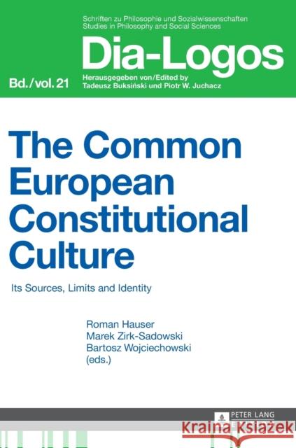 The Common European Constitutional Culture: Its Sources, Limits and Identity Juchacz, Piotr W. 9783631659915 Peter Lang AG