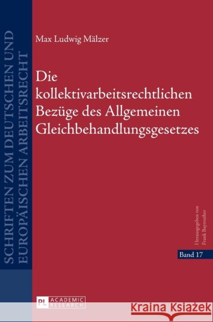 Die Kollektivarbeitsrechtlichen Bezuege Des Allgemeinen Gleichbehandlungsgesetzes Bayreuther, Frank 9783631659939 Peter Lang Gmbh, Internationaler Verlag Der W