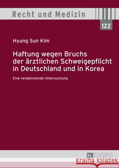 Haftung Wegen Bruchs Der Aerztlichen Schweigepflicht in Deutschland Und in Korea: Eine Vergleichende Untersuchung Spickhoff, Andreas 9783631660058