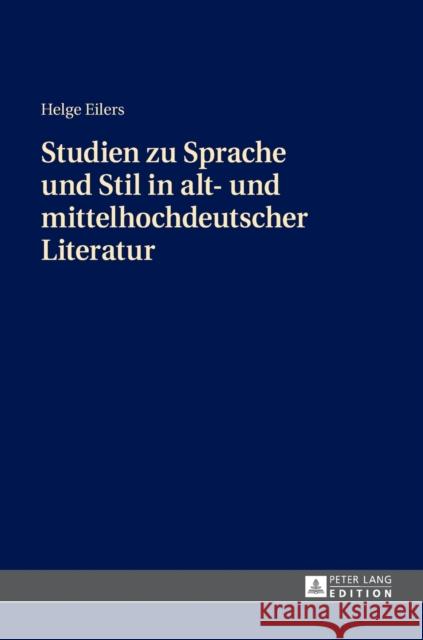 Studien Zu Sprache Und Stil in Alt- Und Mittelhochdeutscher Literatur Eilers, Helge 9783631660119 Peter Lang Gmbh, Internationaler Verlag Der W