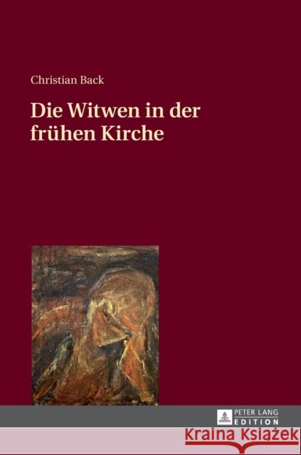Die Witwen in Der Fruehen Kirche Back, Christian 9783631660133 Peter Lang Gmbh, Internationaler Verlag Der W