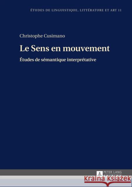 Le Sens En Mouvement: Études de Sémantique Interprétative Wolowska, Katarzyna 9783631660140 Peter Lang Gmbh, Internationaler Verlag Der W