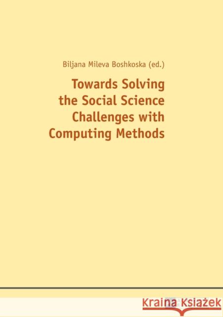 Towards Solving the Social Science Challenges with Computing Methods Biljana Mileva Boshkoska   9783631660188 Peter Lang AG