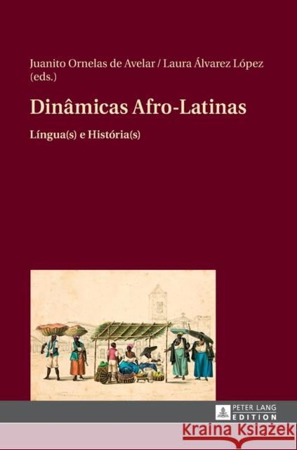 Dinâmicas Afro-Latinas: Língua(s) E História(s) Ornelas de Avelar, Juanito 9783631660249 Peter Lang Gmbh, Internationaler Verlag Der W