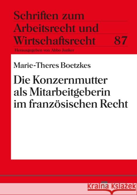 Die Konzernmutter ALS Mitarbeitgeberin Im Franzoesischen Recht Junker, Abbo 9783631660263