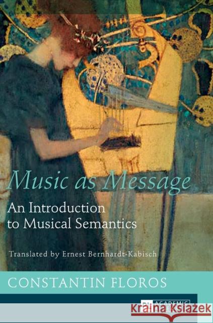Music as Message: An Introduction to Musical Semantics Bernhardt-Kabisch, Ernest 9783631660331 Peter Lang Gmbh, Internationaler Verlag Der W