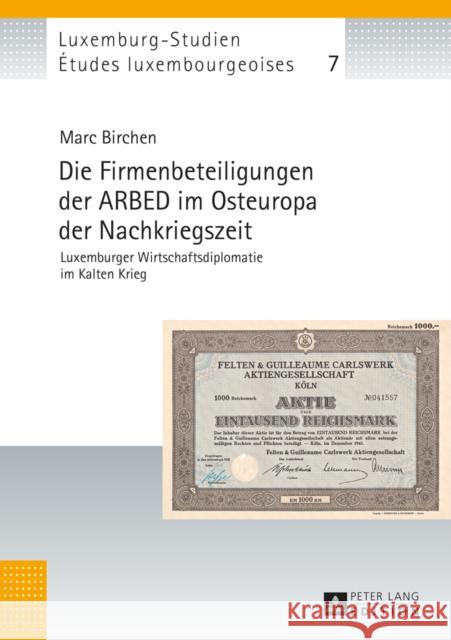 Die Firmenbeteiligungen Der Arbed Im Osteuropa Der Nachkriegszeit: Luxemburger Wirtschaftsdiplomatie Im Kalten Krieg Pauly, Michel 9783631660362 Peter Lang Gmbh, Internationaler Verlag Der W