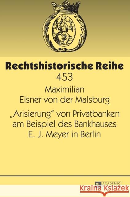 «Arisierung» Von Privatbanken Am Beispiel Des Bankhauses E. J. Meyer in Berlin Becker, Hans-Jürgen 9783631660409