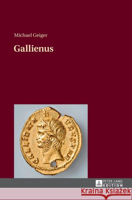 Gallienus: 2., Unveraenderte Auflage Geiger, Michael 9783631660485 Peter Lang Gmbh, Internationaler Verlag Der W