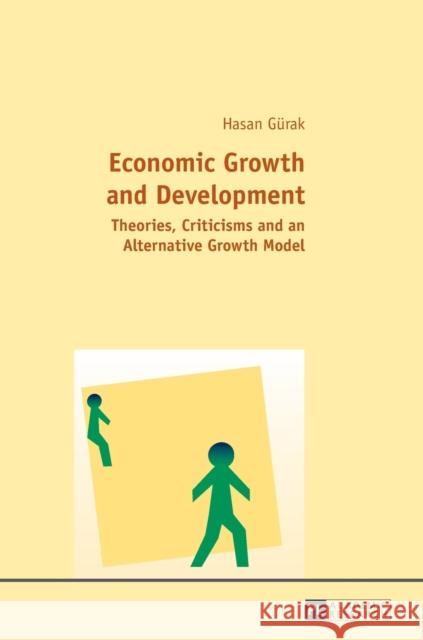 Economic Growth and Development: Theories, Criticisms and an Alternative Growth Model Gürak, Hasan 9783631660720 Peter Lang AG