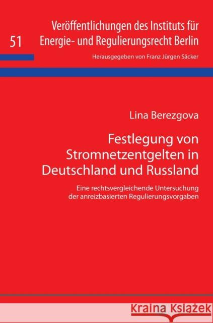 Festlegung Von Stromnetzentgelten in Deutschland Und Russland: Eine Rechtsvergleichende Untersuchung Der Anreizbasierten Regulierungsvorgaben Säcker, F. J. 9783631660843