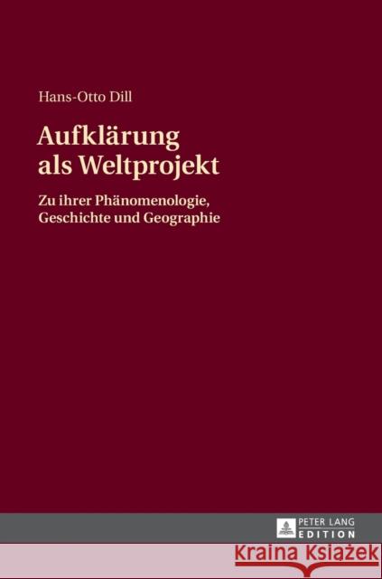 Aufklaerung ALS Weltprojekt: Zu Ihrer Phaenomenologie, Geschichte Und Geographie Dill, Hans-Otto 9783631660959 Peter Lang Gmbh, Internationaler Verlag Der W